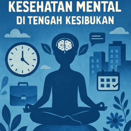 Menjaga Kesehatan Mental di Tengah Kesibukan